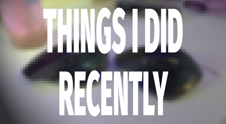 A blurry background with the text "Things I did Recently" in large font